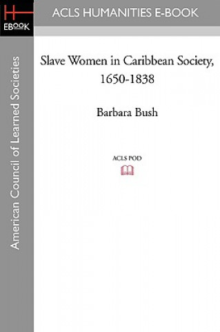 Knjiga Slave Women in Caribbean Society, 1650-1838 Barbara Bush