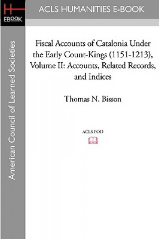 Könyv Fiscal Accounts of Catalonia Under the Early Count-Kings (1151-1213) Volume II: Accounts, Related Records, and Indices Thomas N. Bisson