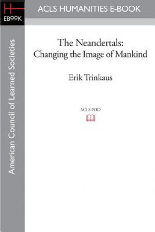 Könyv The Neandertals: Changing the Image of Mankind Erik Trinkaus