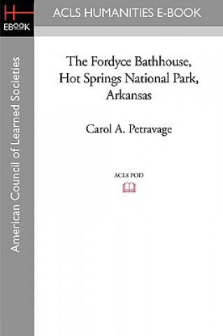 Buch The Fordyce Bathhouse, Hot Springs National Park, Arkansas Carol A. Petravage