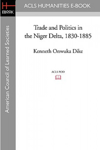 Carte Trade and Politics in the Niger Delta, 1830-1885 Kenneth Onwuka Dike