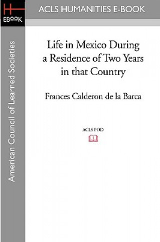 Kniha Life in Mexico During a Residence of Two Years in That Country Frances Calderon De La Barca