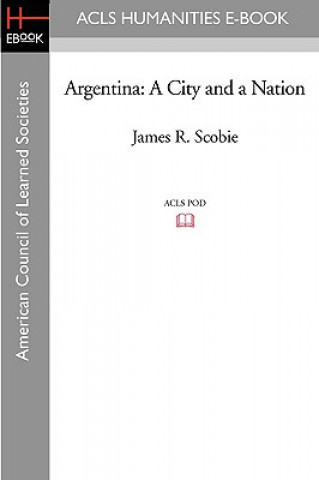 Kniha Argentina: A City and a Nation James R. Scobie