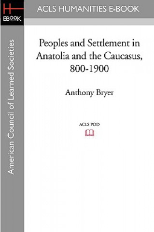 Carte Peoples and Settlement in Anatolia and the Caucasus, 800-1900 Anthony Bryer