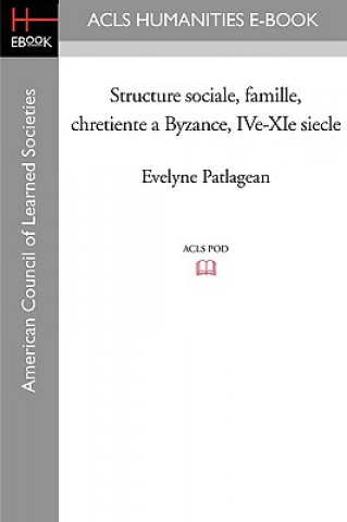 Book Structure Sociale, Famille, Chretiente a Byzance, IVe-XIe Siecle Evelyne Patlagean