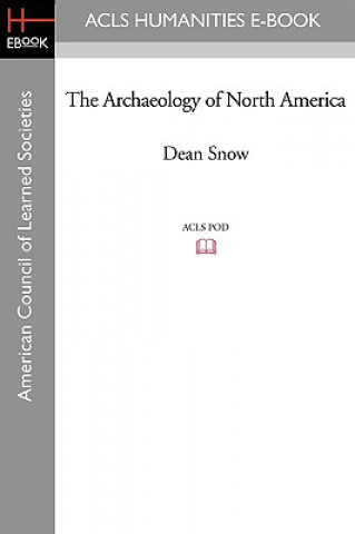 Carte The Archaeology of North America Dean Snow