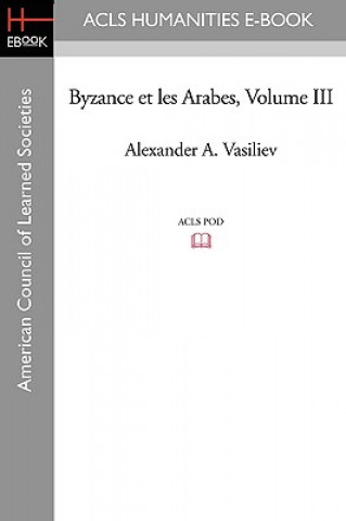 Carte Byzance Et Les Arabes, Volume III Alexander A. Vasiliev