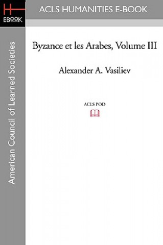 Knjiga Byzance Et Les Arabes, Volume III Alexander A. Vasiliev