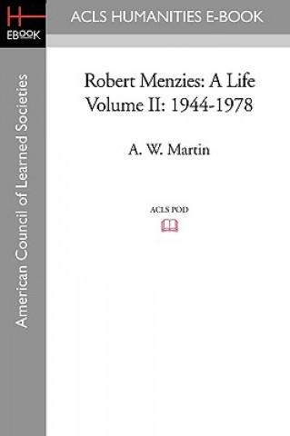 Carte Robert Menzies: A Life Volume II: 1944-1978 A. W. Martin