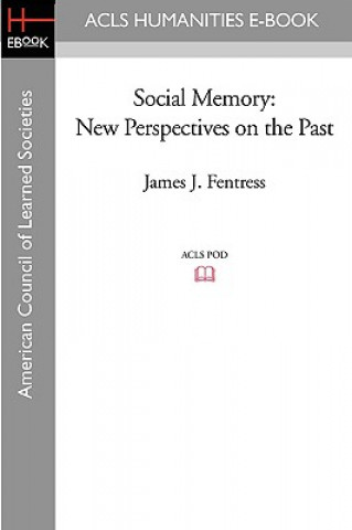 Kniha Social Memory: New Perspectives on the Past James J. Fentress