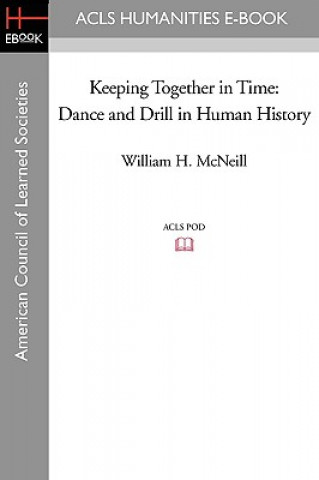 Buch Keeping Together in Time: Dance and Drill in Human History William H. McNeill