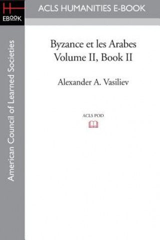 Knjiga Byzance Et Les Arabes, Volume II Book II Alexander A. Vasiliev