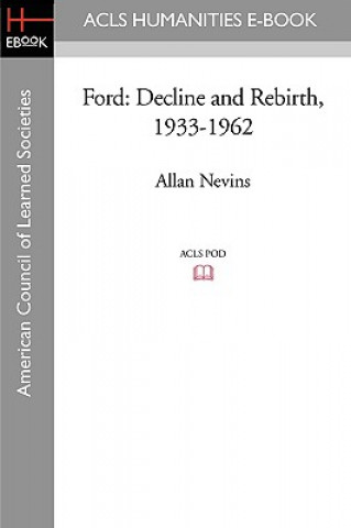 Книга Ford: Decline and Rebirth, 1933-1962 Allan Nevins