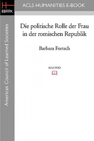 Książka Die Politische Rolle Der Frau in Der Romischen Republik Barbara Fortsch