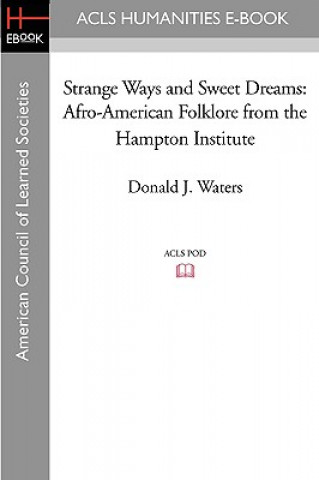 Kniha Strange Ways and Sweet Dreams: Afro-American Folklore from the Hampton Institute Donald J. Waters