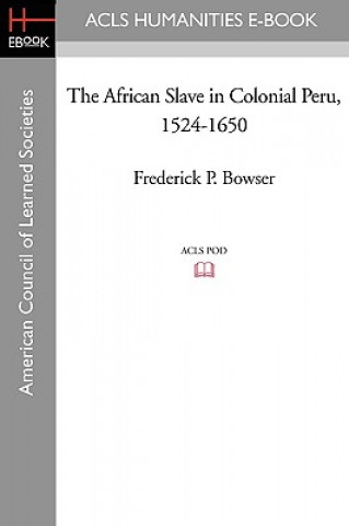 Carte The African Slave in Colonial Peru, 1524-1650 Frederick P. Bowser