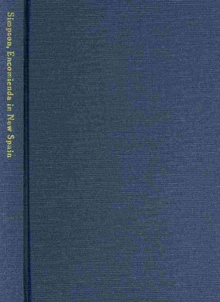 Książka The Encomienda in New Spain: The Beginning of Spanish Mexico Lesley Byrd Simpson