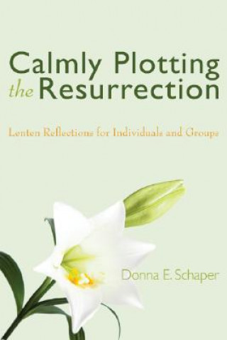 Книга Calmly Plotting the Resurrection Donna E. Schaper