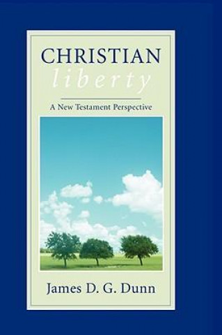 Книга Christian Liberty: A New Testament Perspective James D. G. Dunn