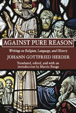 Kniha Against Pure Reason: Writings on Religion, Language, and History Johann Gottfried Herder