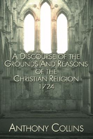 Carte Discourse of the Grounds and Reasons of the Christian Religion 1724 Anthony Collins