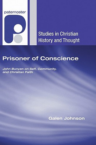 Kniha Prisoner of Conscience: John Bunyan on Self, Community, and Christian Faith Galen Johnson