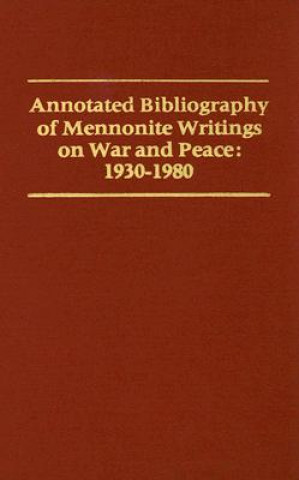 Carte Annotated Bibliography of Mennonite Writings on War and Peace 1930-1980 Willard M. Swartley