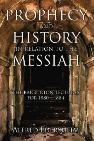 Kniha Prophecy and History in Relation to the Messiah Alfred Edersheim