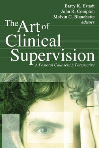 Könyv The Art of Clinical Supervision: A Pastoral Counseling Perspective Barry K. Estadt