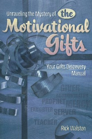 Kniha Unraveling the Mystery of the Motivational Gifts Rick Walston