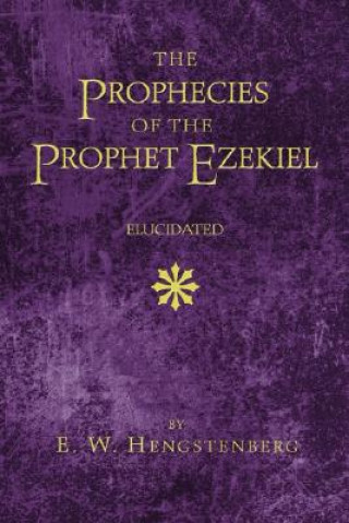 Könyv Prophecies of the Prophet Ezekiel Elucidated E. W. Hengstenberg