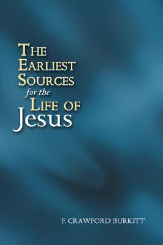 Книга The Earliest Sources for the Life of Jesus F. Crawford Burkitt