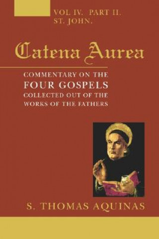 Carte Catena Aurea, 8 Volumes: Commentary on the Four Gospels, Collected Out of the Works of the Fathers Thomas Aquinas