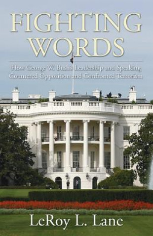 Kniha Fighting Words: How George W. Bush's Leadership and Speaking Countered Opposition and Confronted Terrorism LeRoy L. Lane