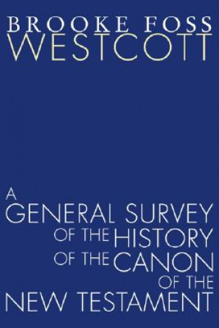 Kniha General Survey of the History of the Canon of the New Testament Brooke Foss Westcott