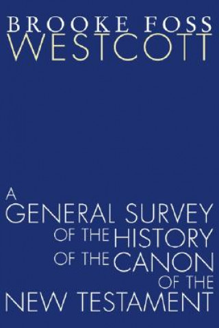 Książka General Survey of the History of the Canon of the New Testament Brooke Foss Westcott