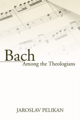 Book Bach Among the Theologians Jaroslav Pelikán