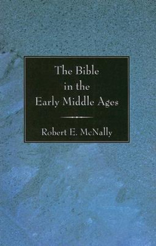 Könyv Bible in the Early Middle Ages Robert E. McNally