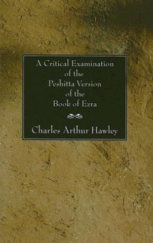 Kniha Critical Examination of the Peshitta Version of the Book of Ezra Charles Arthur Hawley