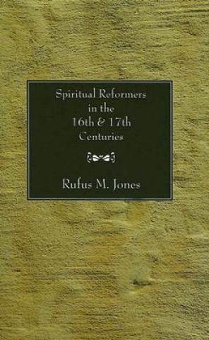 Carte Spiritual Reformers in the 16th and 17th Centuries Rufus M. Jones