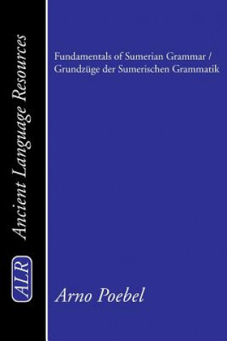 Kniha Fundamentals of Sumerian Grammar / Grundzuge Der Sumerischen Grammatik Arno Poebel