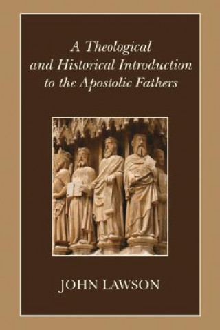 Knjiga Theological and Historical Introduction to the Apostolic Fathers John (Halcrow Group Ltd Swindon Wilshire UK) Lawson