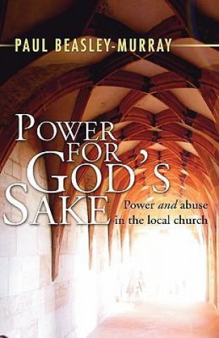 Livre Power for God's Sake: Power and Abuse in the Local Church Paul Beasley-Murray