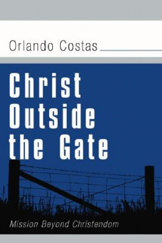 Knjiga Christ Outside the Gate Orlando E. Costas