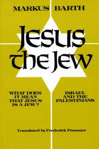 Książka Jesus the Jew: What Does It Mean That Jesus Is a Jew? Israel and the Palestinians Markus Barth