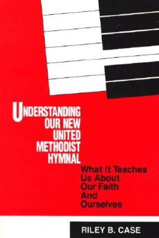 Carte Understanding Our New United Methodist Hymnal Riley B. Case