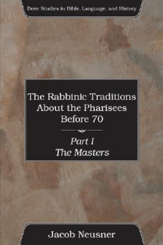 Kniha Rabbinic Traditions About the Pharisees Before 70, 3 Volumes Jacob Neusner