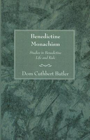 Carte Benedictine Monachism, Second Edition Dom Cuthbert Butler