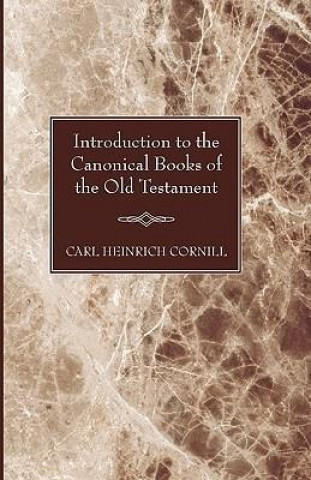 Carte Introduction to the Canonical Books of the Old Testament Carl Cornill
