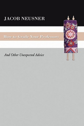 Kniha How To Grade Your Professors Jacob Neusner